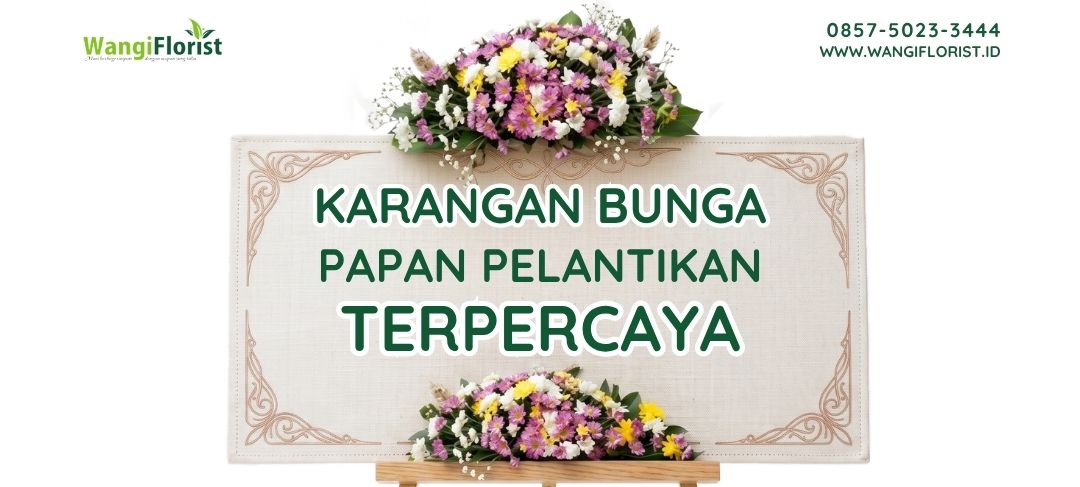 Karangan Bunga Papan Pelantikan Terpercaya